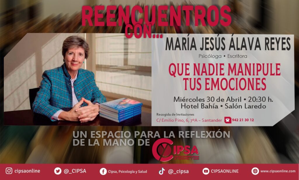 CIPSA | Reencuentro con… Dra.. María Jesús Álava Reyes | Que nadie manipule tus emociones