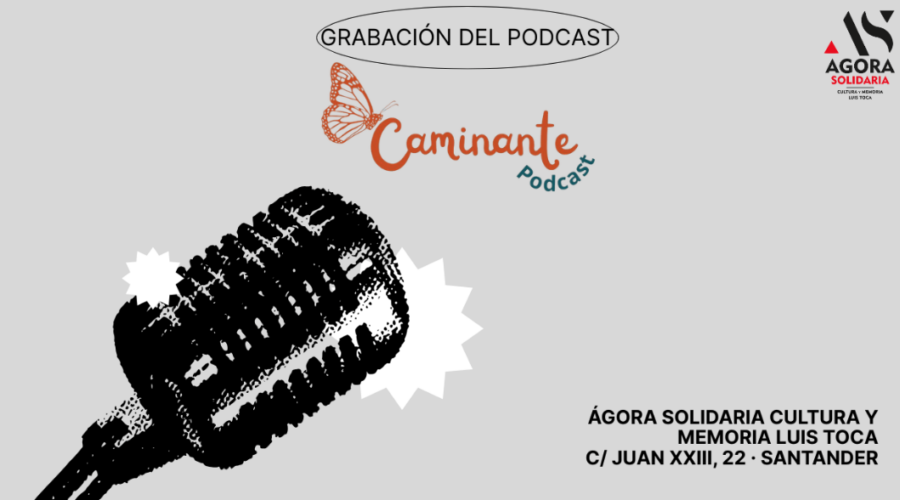 Grabación en directo del podcast Caminante en Ágora Solidaria Cultura y Memoria Luis Toca
