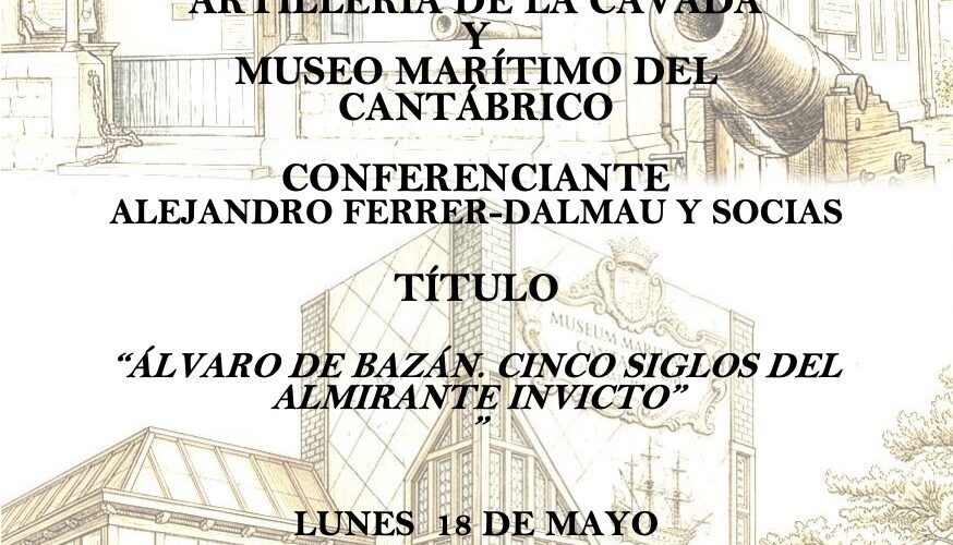 Conferencia Álvaro de Bazán: Cinco siglos del almirante invicto