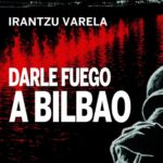 Presentación de ‘Darle fuego a Bilbao’ con Irantzu Varela