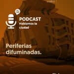 Periferias difuminadas: grabación de Hablamos la ciudad