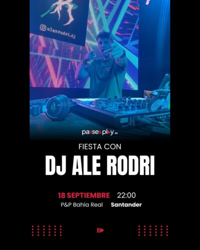 Fiesta con DJ Ale Rodr en P&P Bahía Real, Santander