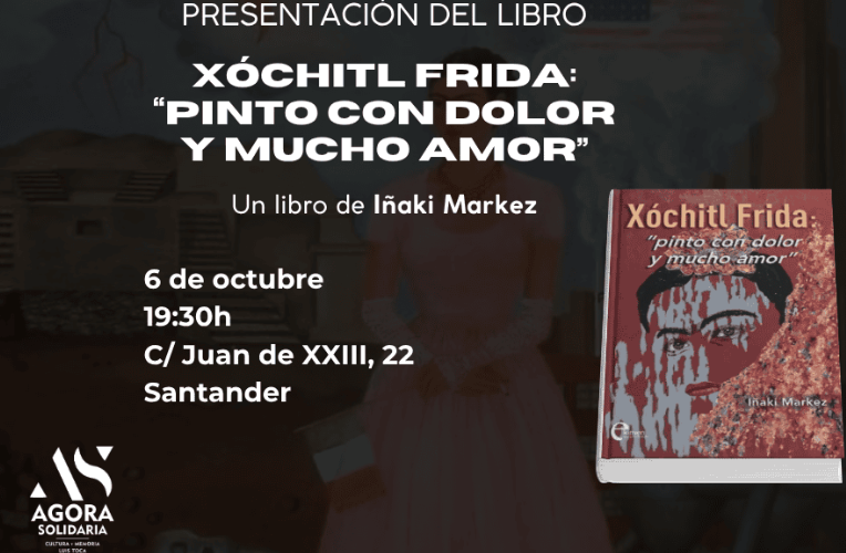 Presentación ‘Xóchitl Frida’ de Iñaki Markez en Ágora Solidaria